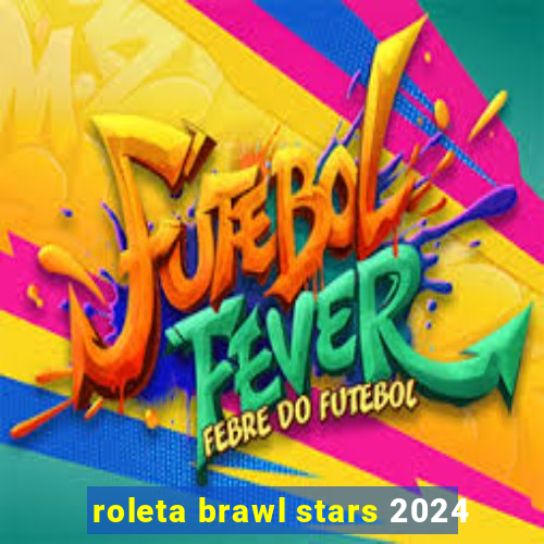 roleta brawl stars 2024